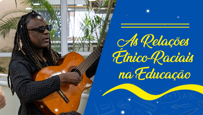 As Relações Étnico-Raciais na Educação